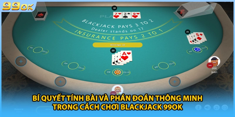 Bí quyết tính bài và phán đoán thông minh trong cách chơi Blackjack 99OK