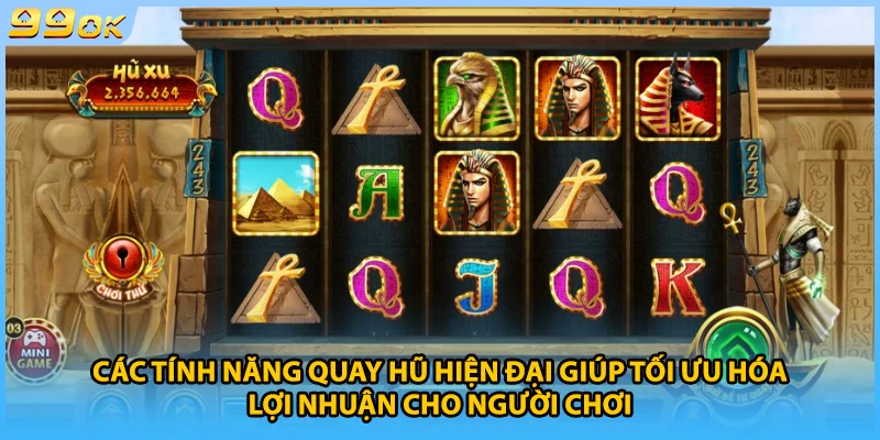 Các tính năng quay hũ hiện đại giúp tối ưu hóa lợi nhuận cho người chơi