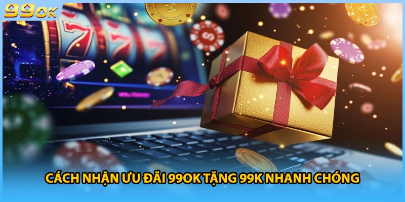Cách nhận ưu đãi 99OK tặng 99K nhanh chóng