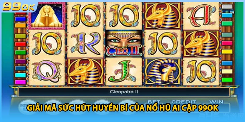 Giải mã sức hút huyền bí của nổ hũ Ai Cập 99OK