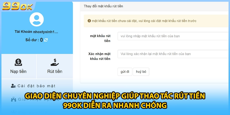 Giao diện chuyên nghiệp giúp thao tác rút tiền 99OK diễn ra nhanh chóng