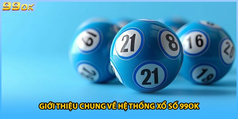 Giới thiệu chung về hệ thống xổ số 99OK