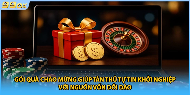 Gói quà chào mừng giúp tân thủ tự tin khởi nghiệp với nguồn vốn dồi dào.