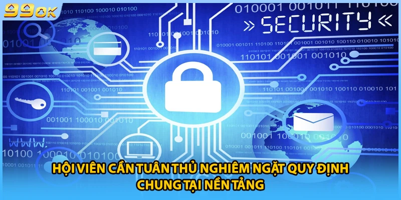 Hội viên cần tuân thủ nghiêm ngặt quy định chung tại nền tảng