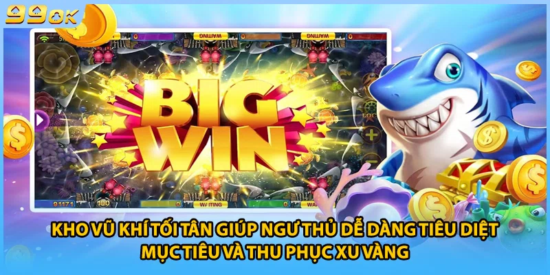 Kho vũ khí tối tân giúp ngư thủ dễ dàng tiêu diệt mục tiêu và thu phục xu vàng