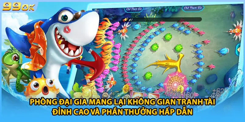 Phòng đại gia mang lại không gian tranh tài đỉnh cao và phần thưởng hấp dẫn