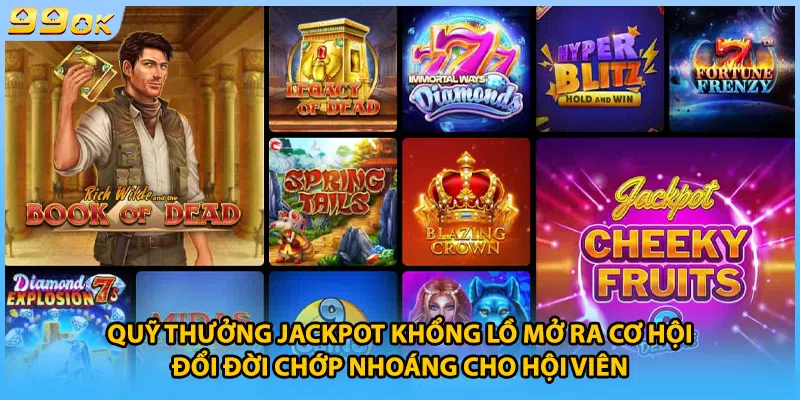Quỹ thưởng jackpot khổng lồ mở ra cơ hội đổi đời chớp nhoáng cho hội viên