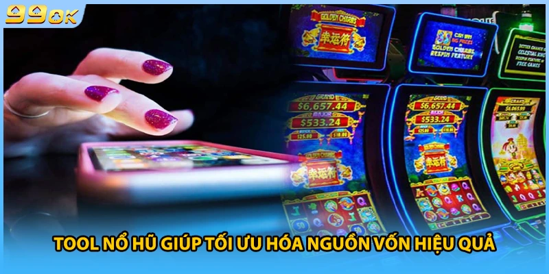 Tool nổ hũ giúp tối ưu hóa nguồn vốn hiệu quả