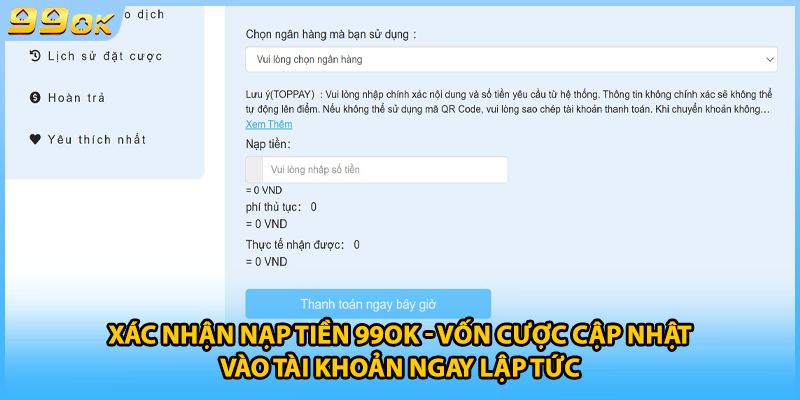 Xác nhận nạp tiền 99OK - Vốn cược cập nhật vào tài khoản ngay lập tức